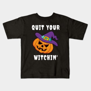 Halloween Funny Quit Your Witchin Shirt for Trick or Treating Kids T-Shirt